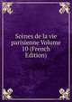 Scenes de la vie parisienne Volume 10 (French Edition), 
