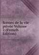 Scenes de la vie privee Volume 2 (French Edition), 