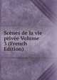 Scenes de la vie privee Volume 3 (French Edition), 