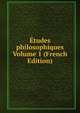 Etudes philosophiques Volume 1 (French Edition), 
