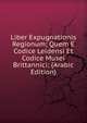 Liber Expugnationis Regionum; Quem E Codice Leidensi Et Codice Musei Brittannici; (Arabic Edition), 