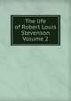 The life of Robert Louis Stevenson Volume 2, 
