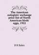 The American oologists' exchange price list of North American birds' eggs, 1922, B R Bales 