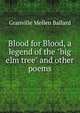 Blood for Blood, a legend of the "big elm tree" and other poems, Granville Mellen Ballard 