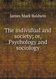 The individual and society; or, Psychology and sociology, James Mark Baldwin 
