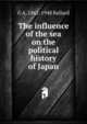 The influence of the sea on the political history of Japan, G A. 1862-1948 Ballard 