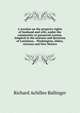 A treatise on the property rights of husband and wife, under the community or ganancial system. Adapted to the statutes and decisions of Louisiana, . Washington, Idaho, Arizona and New Mexico, Richard Achilles Ballinger 