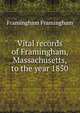 Vital records of Framingham, Massachusetts, to the year 1850, Framingham Framingham 