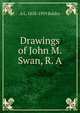 Drawings of John M. Swan, R. A, A L. 1858-1939 Baldry 