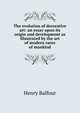 The evolution of decorative art: an essay upon its origin and development as illustrated by the art of modern races of mankind, Henry Balfour 