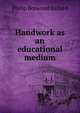 Handwork as an educational medium, Philip Boswood Ballard 