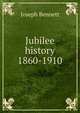Jubilee history 1860-1910, Joseph Bennett 