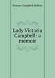 Lady Victoria Campbell: a memoir, Frances Campbell Balfour 