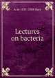 Lectures on bacteria, A de 1831-1888 Bary 