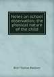 Notes on school observation; the physical nature of the child, Bird Thomas Baldwin 