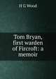 Tom Bryan, first warden of Fircroft: a memoir, H G Wood 