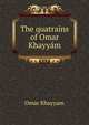 The quatrains of Omar Khayyam, Omar Khayyam 