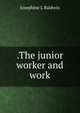 .The junior worker and work, Josephine L Baldwin 