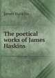 The poetical works of James Haskins, James Haskins 