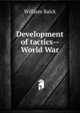 Development of tactics--World War, William Balck 