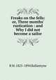 Freaks on the fells: or, Three months' rustication : and Why I did not become a sailor, R M. 1825-1894 Ballantyne 