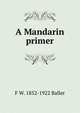 A Mandarin primer, F W. 1852-1922 Baller 