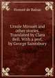 Ursule Mirouet and other stories. Translated by Clara Bell. With a pref. by George Saintsbury, Honore? de Balzac 