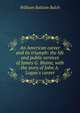 An American career and its triumph: the life and public services of James G. Blaine, with the story of John A. Logan's career, William Ralston Balch 