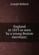 England in 1815 as seen by a young Boston merchant;, Joseph Ballard 