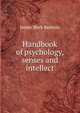 Handbook of psychology, senses and intellect, James Mark Baldwin 
