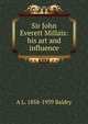 Sir John Everett Millais: his art and influence, A L. 1858-1939 Baldry 
