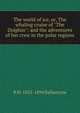 The world of ice, or, The whaling cruise of "The Dolphin": and the adventures of her crew in the polar regions, R M. 1825-1894 Ballantyne 