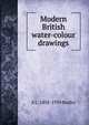 Modern British water-colour drawings, A L. 1858-1939 Baldry 