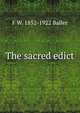 The sacred edict, F W. 1852-1922 Baller 
