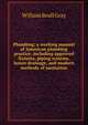 Plumbing; a working manual of American plumbing practice, including approved fixtures, piping systems, house drainage, and modern methods of sanitation, William Beall Gray 
