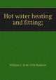 Hot water heating and fitting;, William J. 1844-1924 Baldwin 