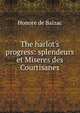 The harlot's progress: splendeurs et Miseres des Courtisanes, Honore? de Balzac 