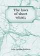 The laws of short whist;, John Loraine Baldwin 