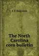 The North Carolina corn bulletin, E E Balcomb 