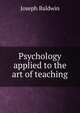 Psychology applied to the art of teaching, Joseph Baldwin 