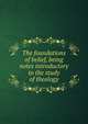 The foundations of belief, being notes introductory to the study of theology, 