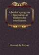 A harlot's progress = Splendeurs et mis?res des courtisanes, Honore? de Balzac 