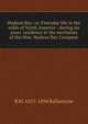 Hudson Bay: or, Everyday life in the wilds of North America : during six years' residence in the territories of the Hon. Hudson Bay Company, R M. 1825-1894 Ballantyne 