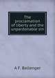 The proclamation of liberty and the unpardonable sin, A F. Ballenger 