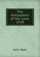 The temptation of Our Lord. 1538, John Bale 