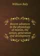 Recent advances in the physiology of motion, the senses, generation and development, William Baly 