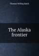 The Alaska frontier, Balch, Thomas Willing 