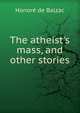 The atheist's mass, and other stories, Honore? de Balzac 