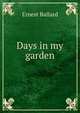 Days in my garden, Ernest Ballard 