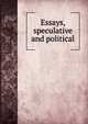 Essays, speculative and political, 